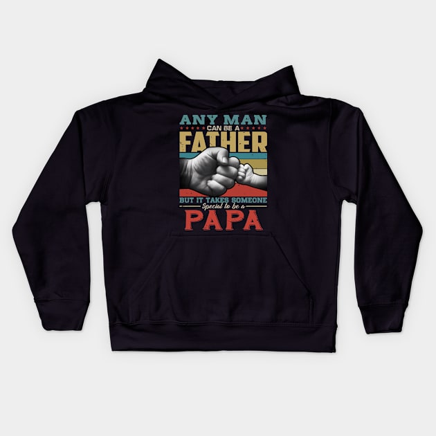 Any man can be a father but it takes someone special to be a papa Kids Hoodie by snnt